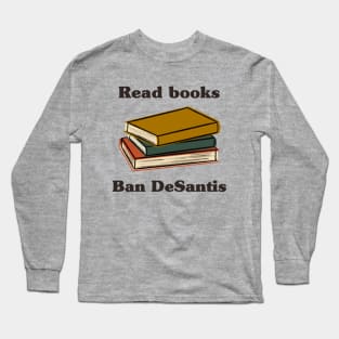 Read Books Ban DeSantis Long Sleeve T-Shirt